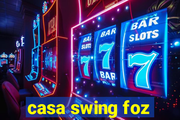 casa swing foz